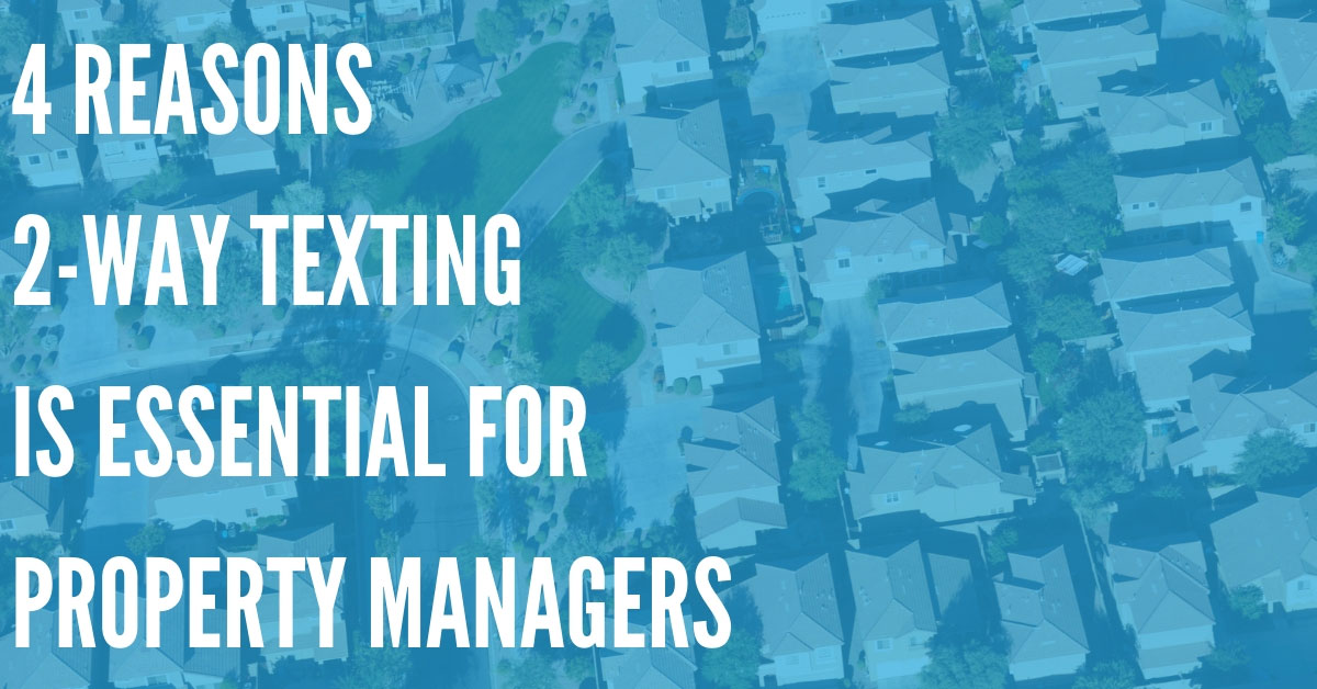 4 Reasons Two-Way Texting Is Essential for Property Managers and Landlords