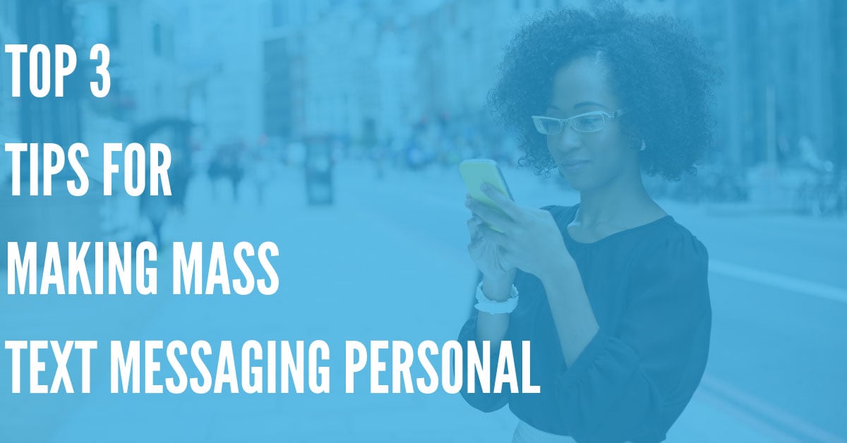 Top 3 Tips for Making Mass Text Messaging Personal