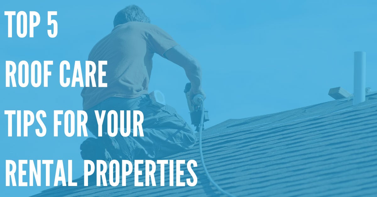Top 5 Roof Care Tips for Your Rental Properties