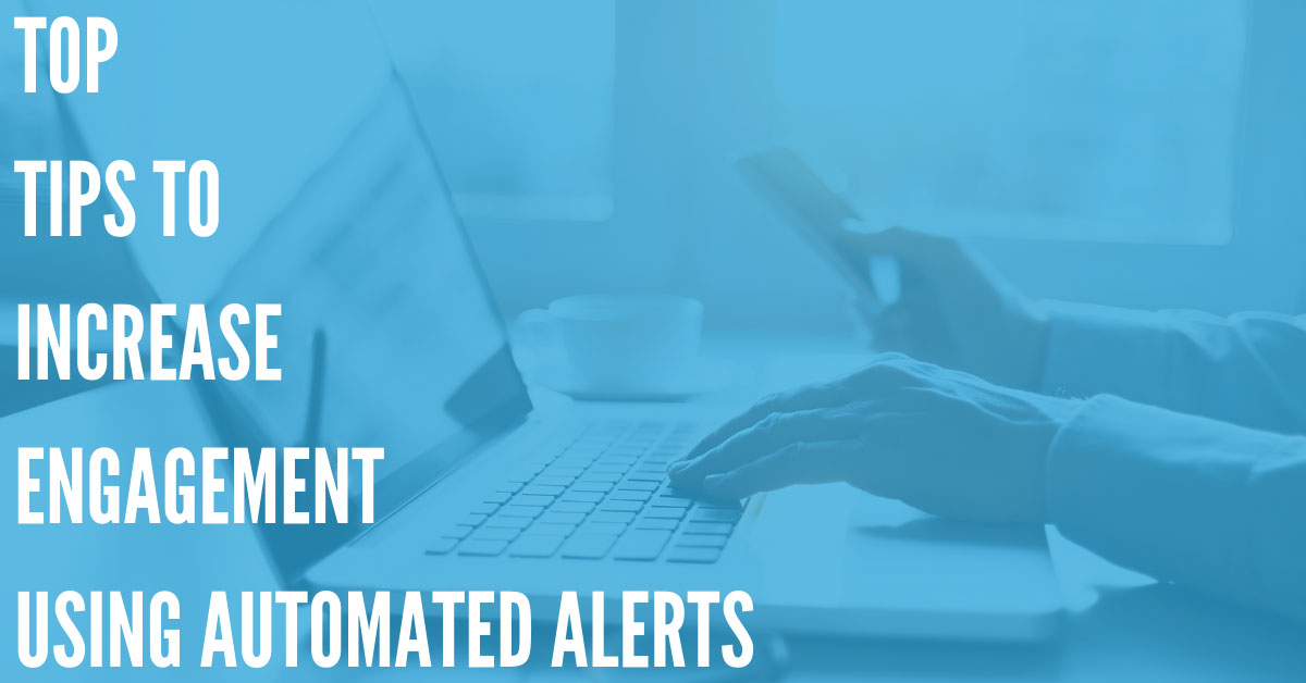 Top Tips to Increase Engagement Using Automated Alerts