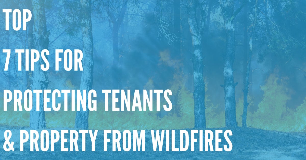 Top 7 Tips for Protecting Your Tenants & Property from Wildfires