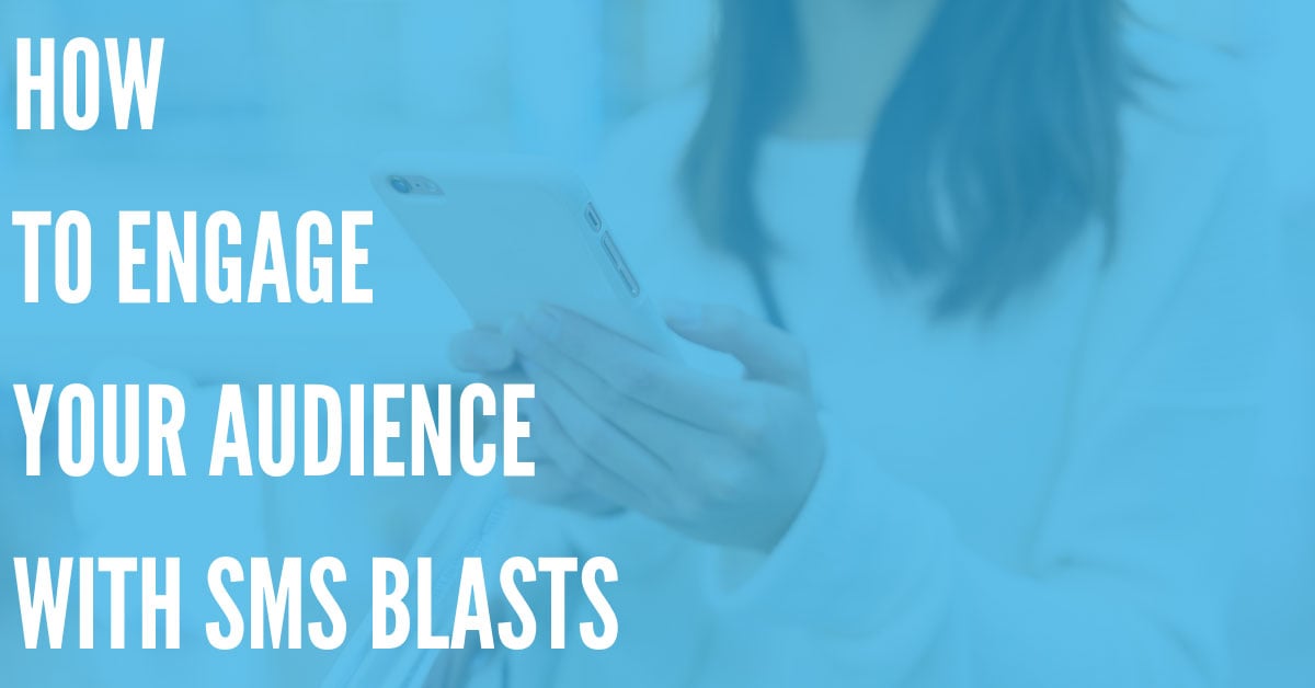 How to Engage Your Audience with SMS Blasts