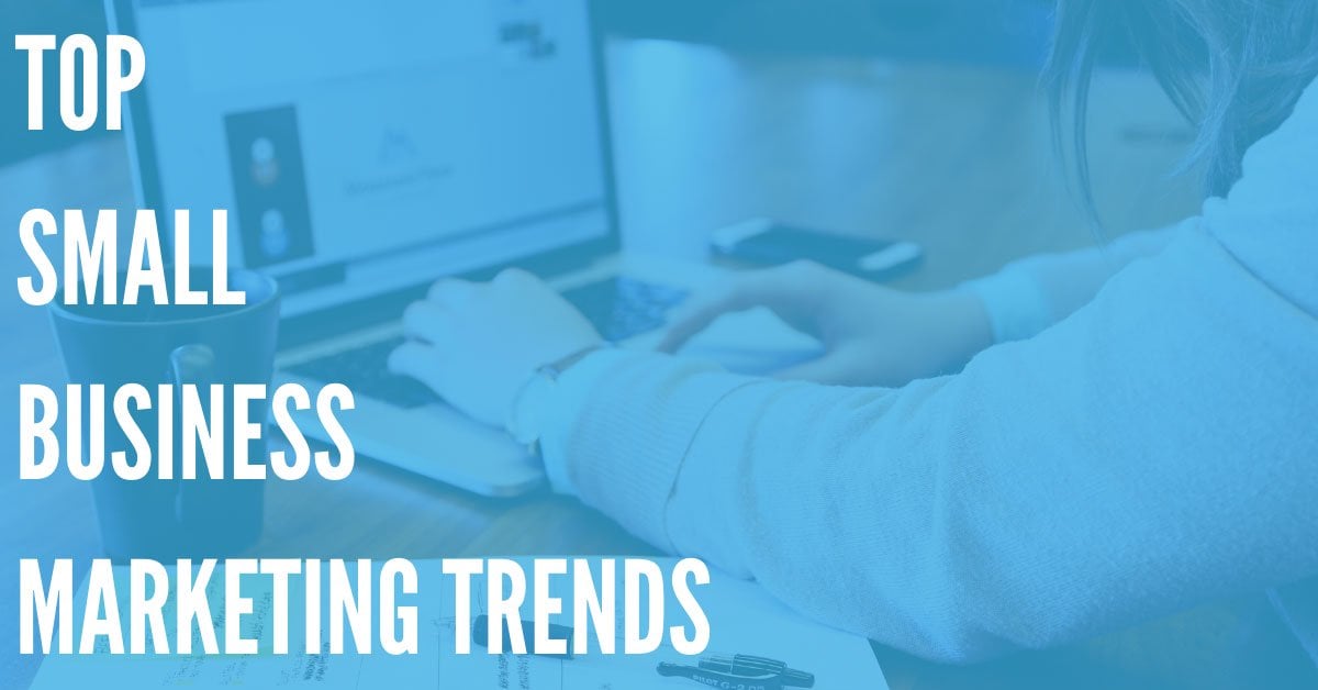 Top Small Business Marketing Trends